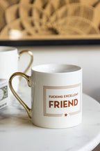 Fucking Excellent Friend Mug